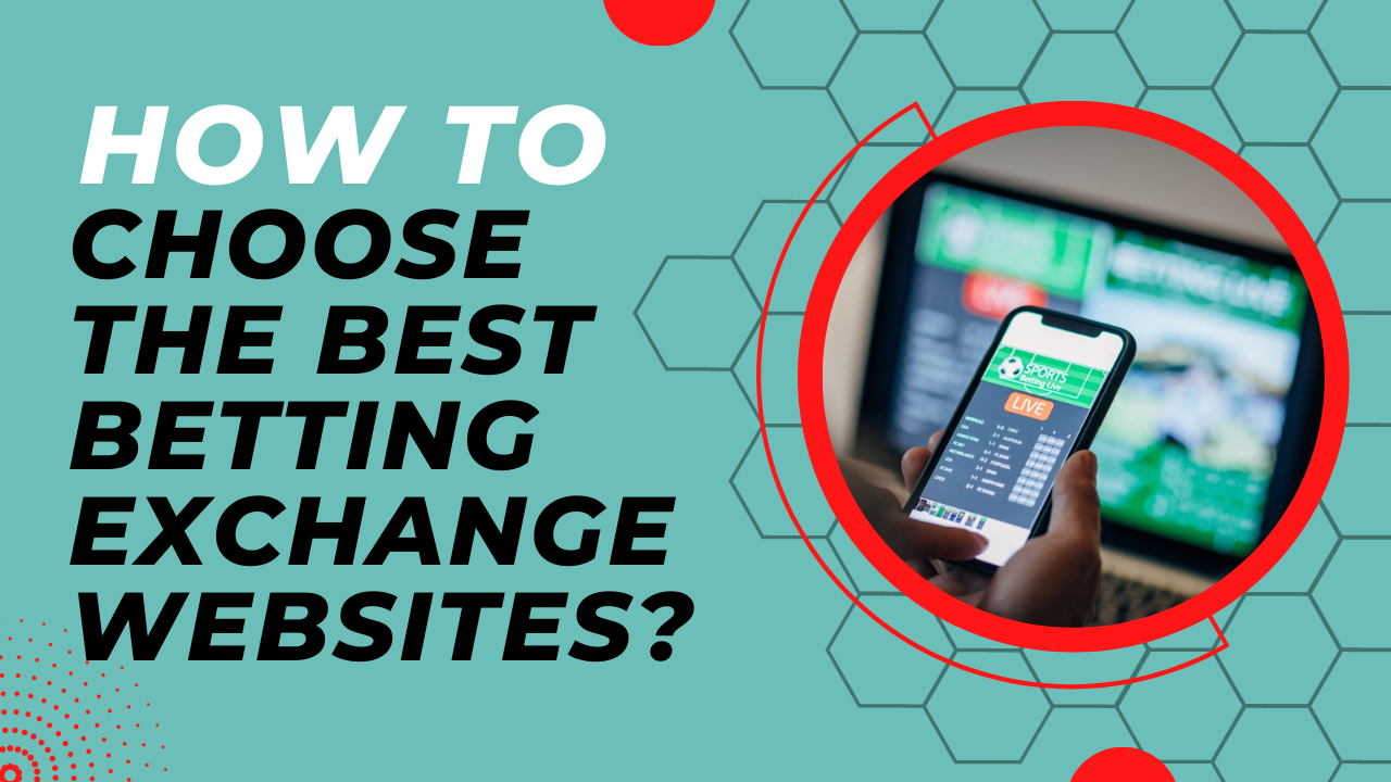 How To Choose The Best Betting Exchange Websites