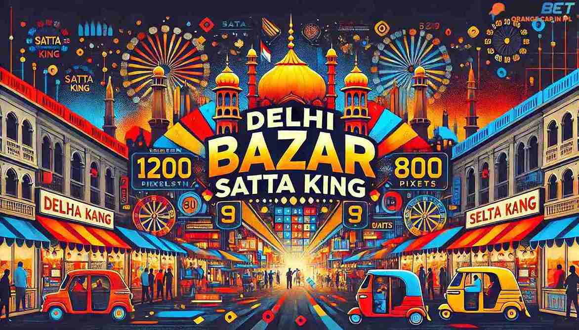 delhi bazar satta king